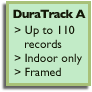 DuraTrack A: Up to 110 records. Indoor only. Framed