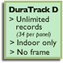 DuraTrack D: Unlimited records (34 per panel) Indoor only. Framed